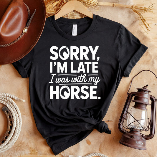 Sorry Late With Horse T-Shirt