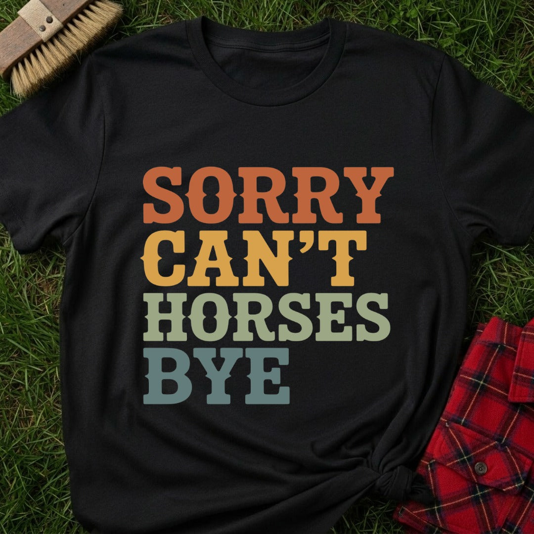 Sorry Can’t Horses T-Shirt