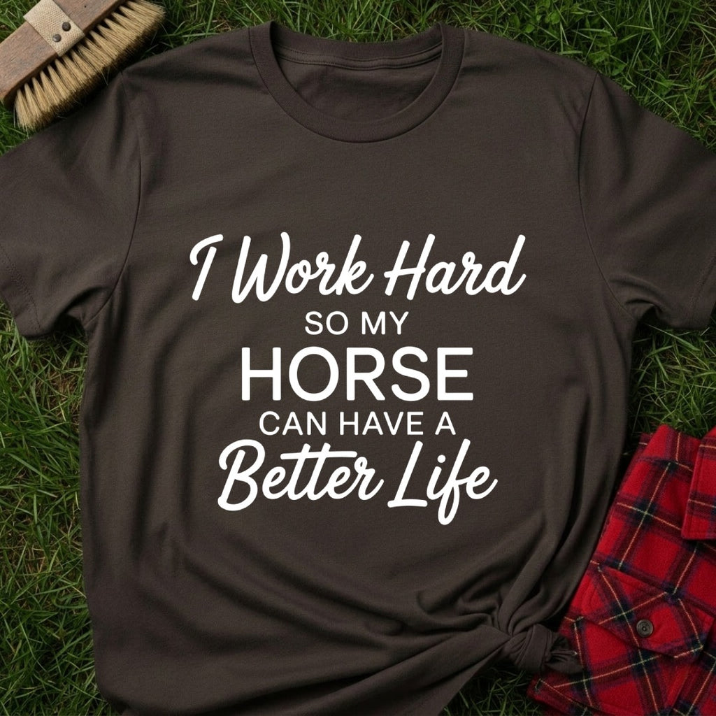 Horse Better Life T-Shirt
