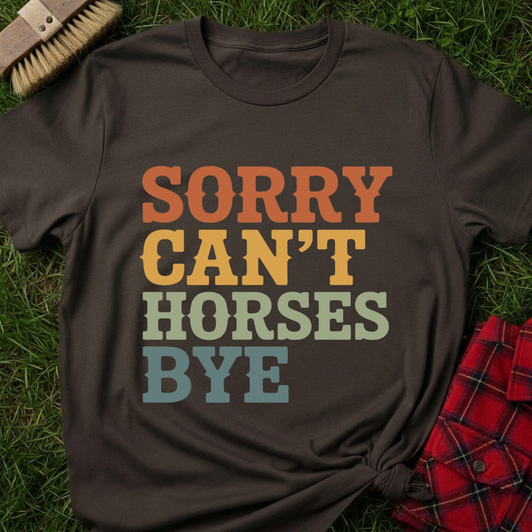 Sorry Can’t Horses T-Shirt