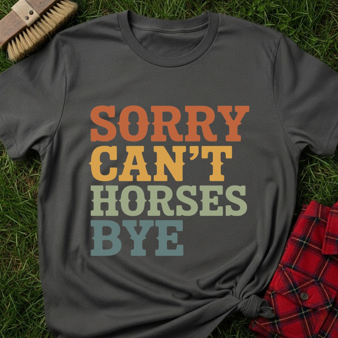 Sorry Can’t Horses T-Shirt