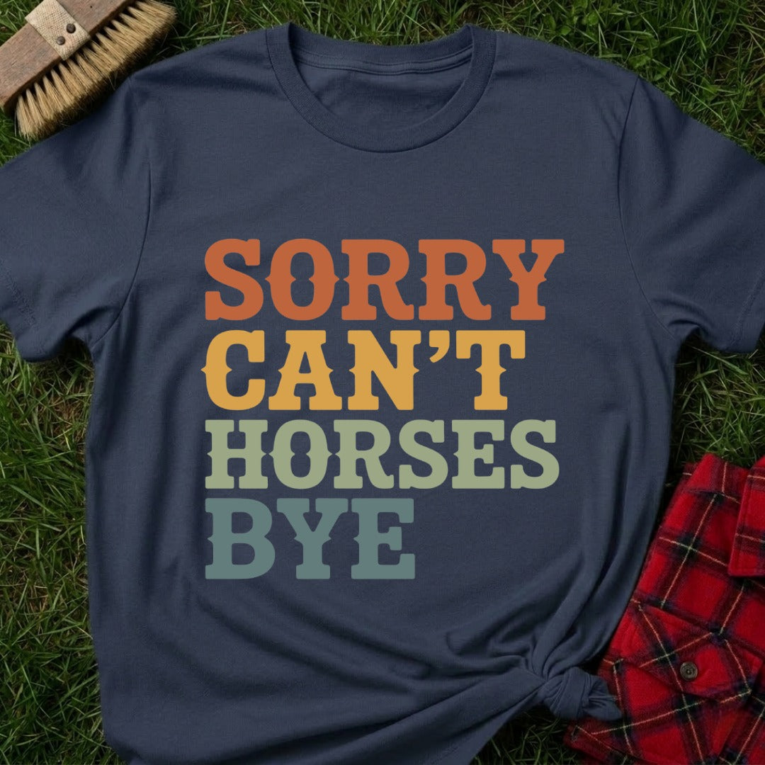 Sorry Can’t Horses T-Shirt