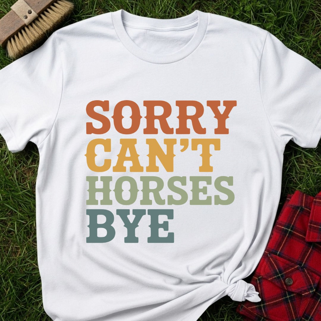 Sorry Can’t Horses T-Shirt
