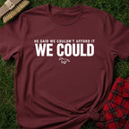 We Could T-Shirt